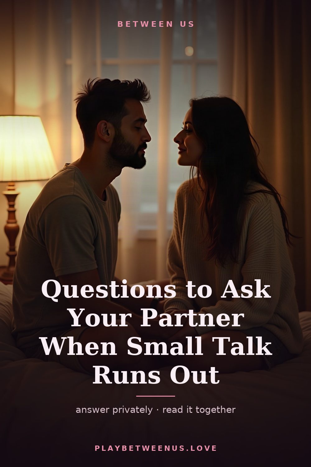 Questions to Ask Your Partner When Small Talk Runs Out — Between Us