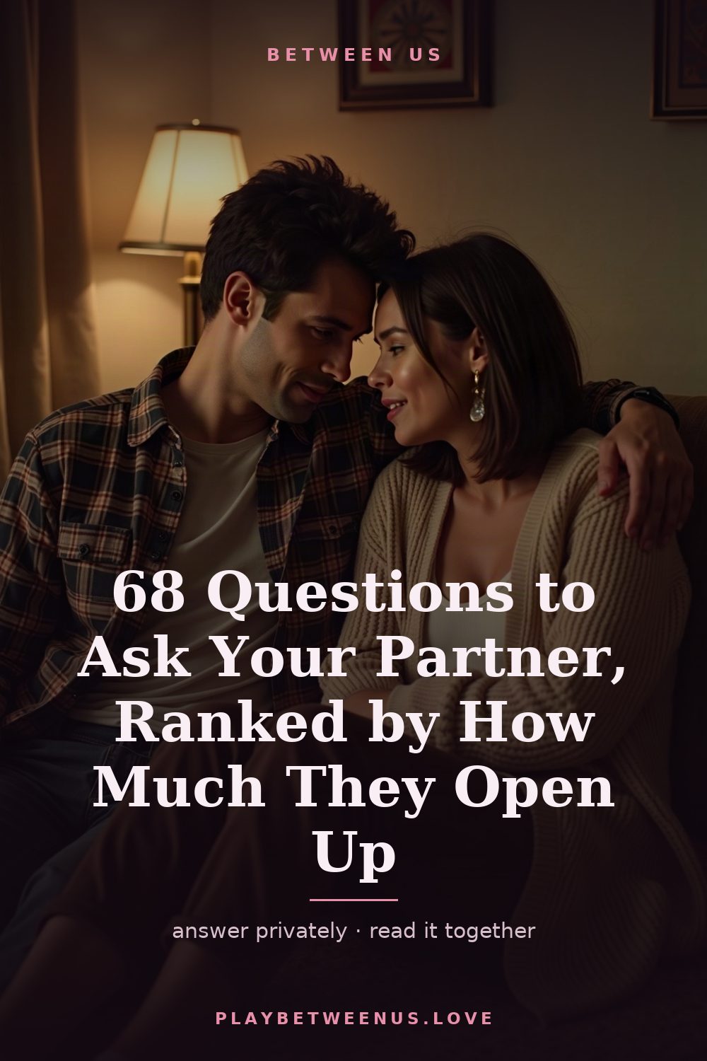 68 Questions to Ask Your Partner, Ranked by How Much They Open Up — Between Us