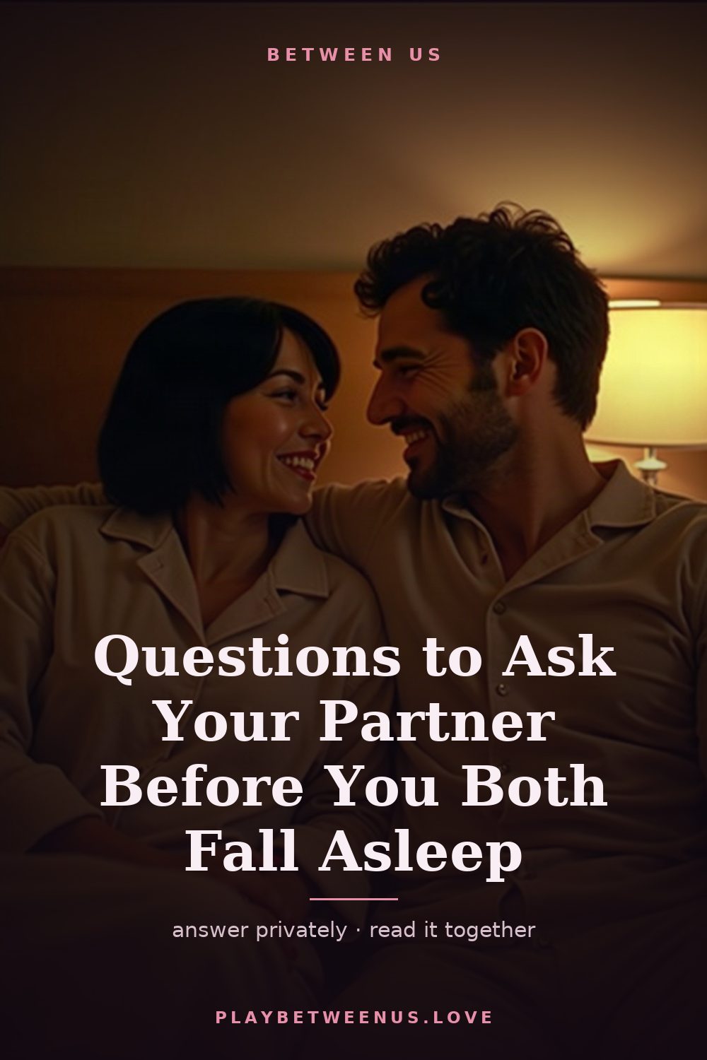 Questions to Ask Your Partner Before You Both Fall Asleep — Between Us