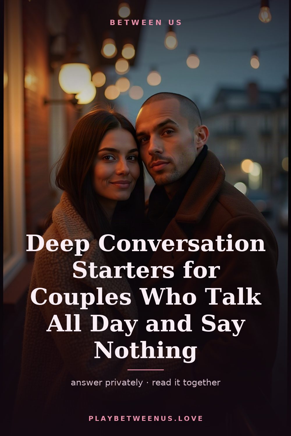 Deep Conversation Starters for Couples Who Talk All Day and Say Nothing — Between Us