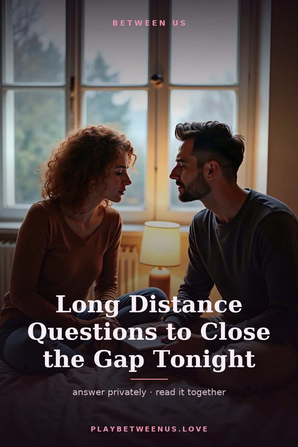 Long Distance Questions to Close the Gap Tonight — Between Us