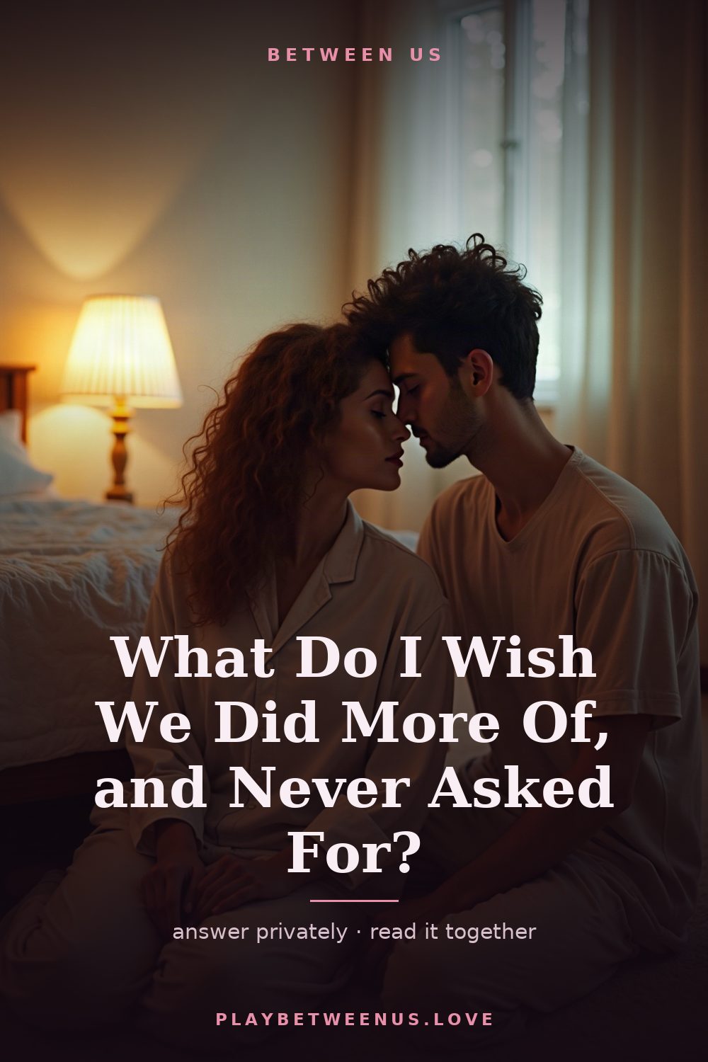 What Do I Wish We Did More Of, and Never Asked For? — Between Us