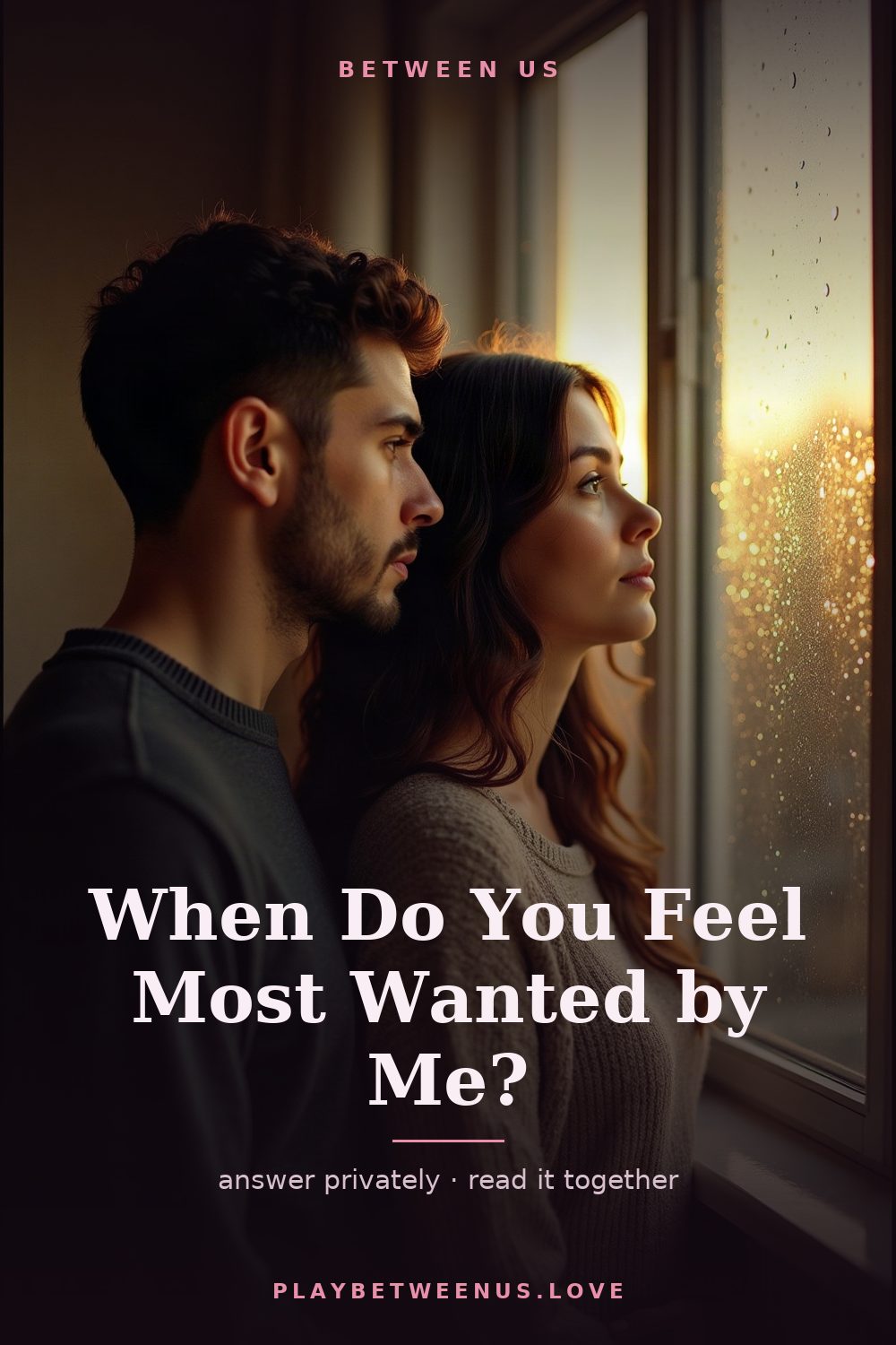 When Do You Feel Most Wanted by Me? — Between Us