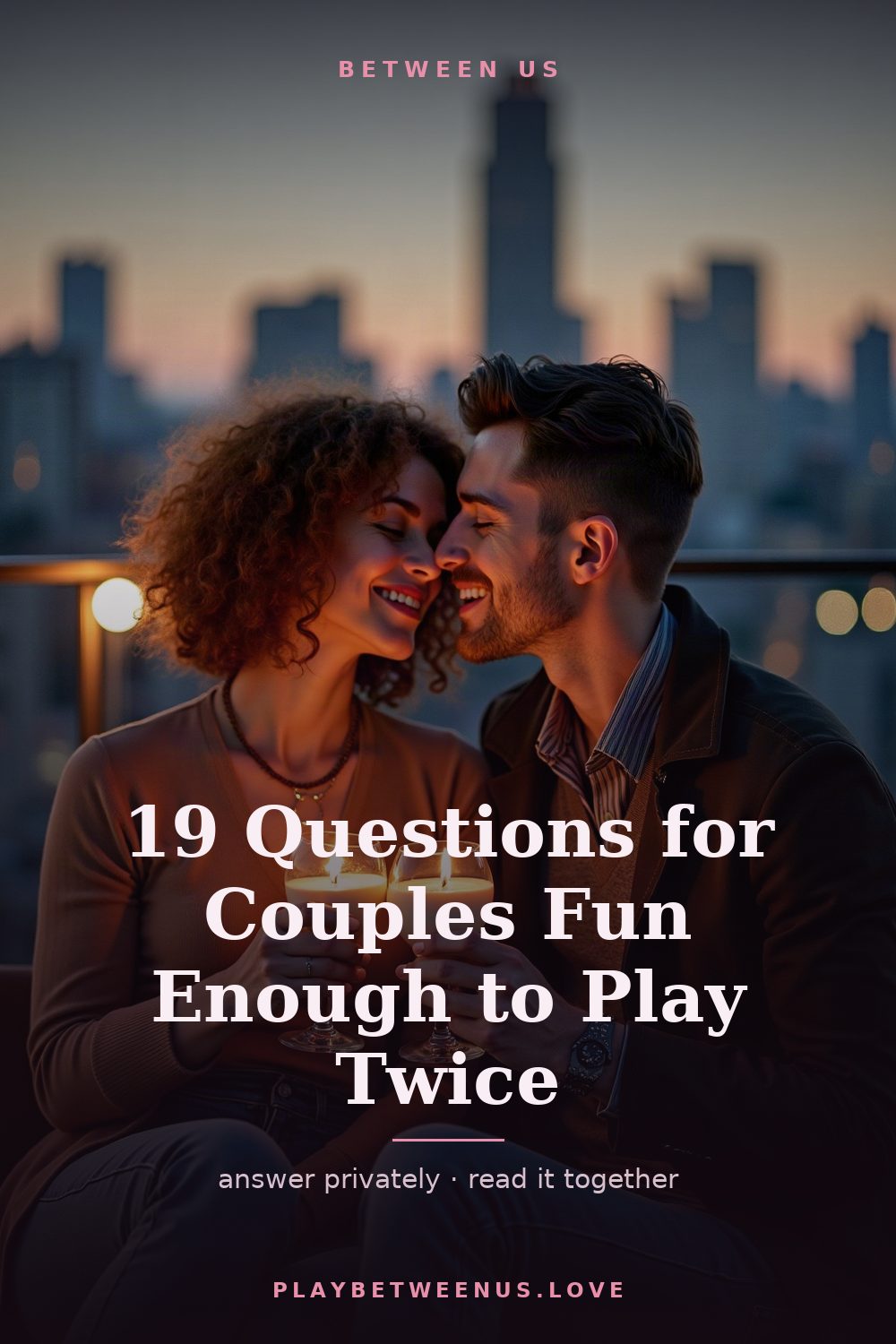 19 Questions for Couples Fun Enough to Play Twice — Between Us