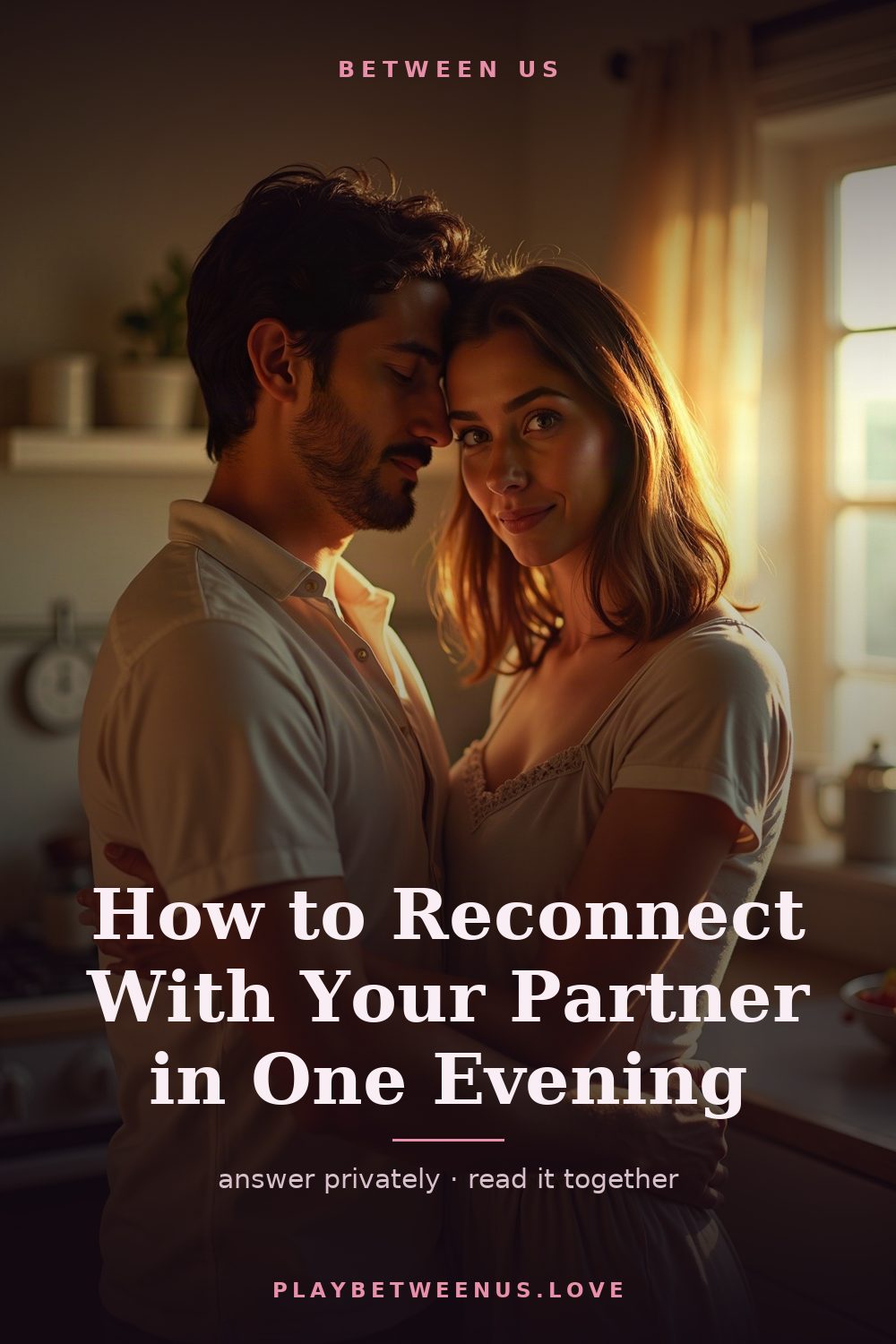 How to Reconnect With Your Partner in One Evening — Between Us