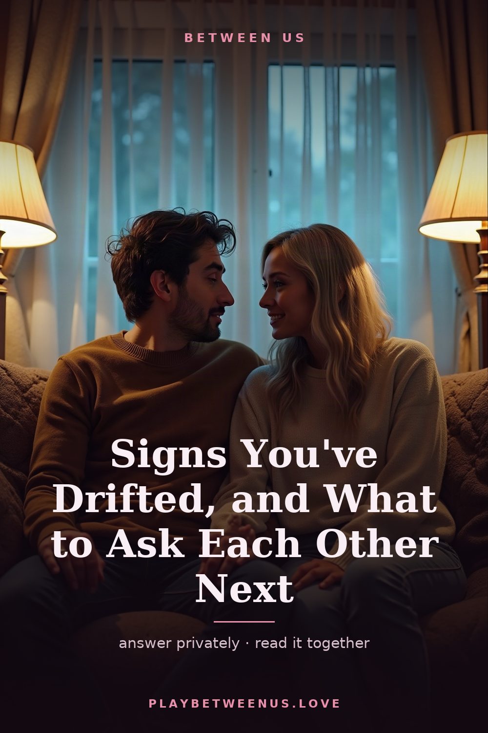 Signs You've Drifted, and What to Ask Each Other Next — Between Us