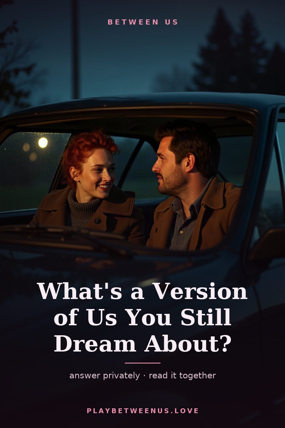 What's a Version of Us You Still Dream About? — Between Us